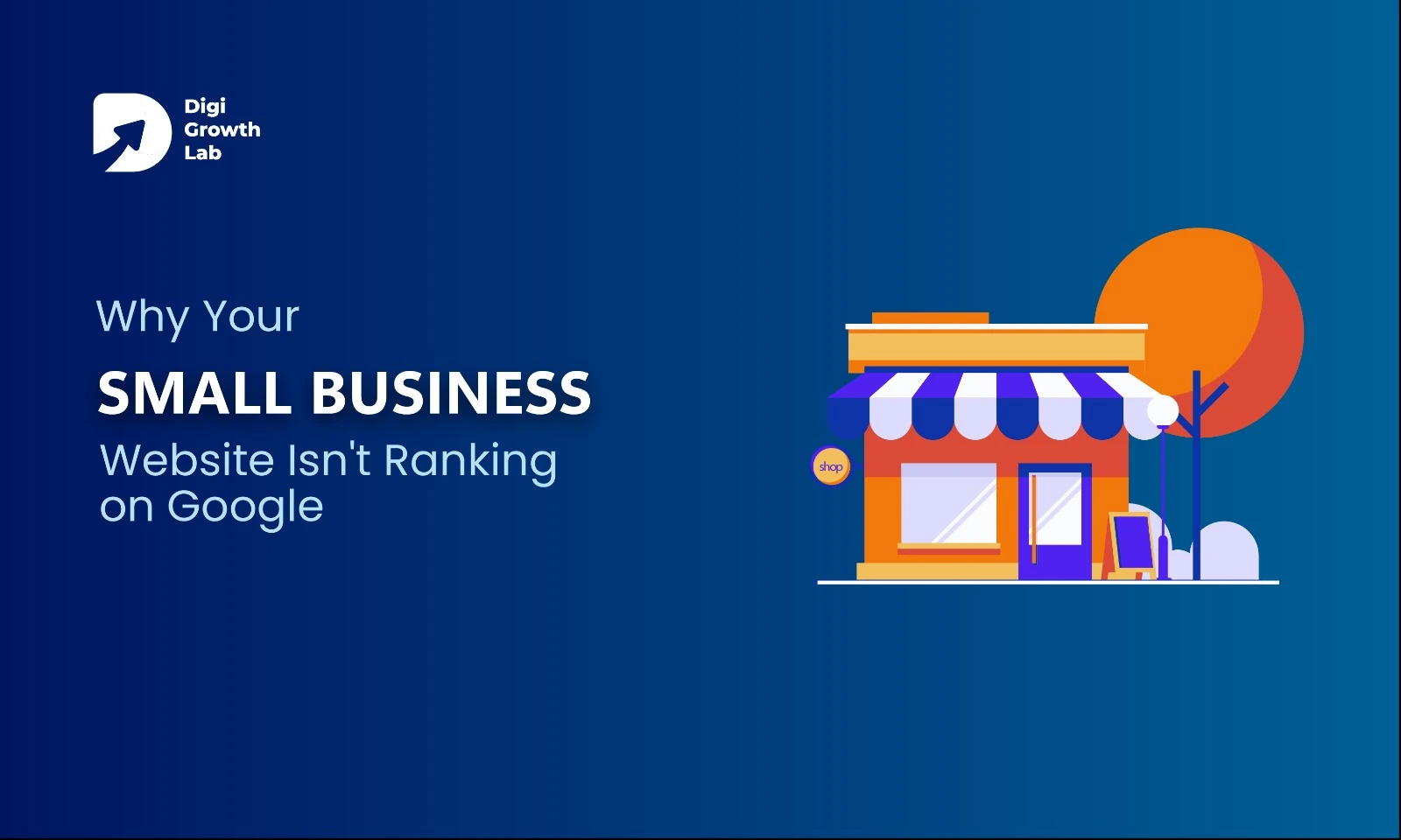 Why Your Small Business Website Isn’t Ranking on Google” with Digi Growth Lab logo and storefront illustration.