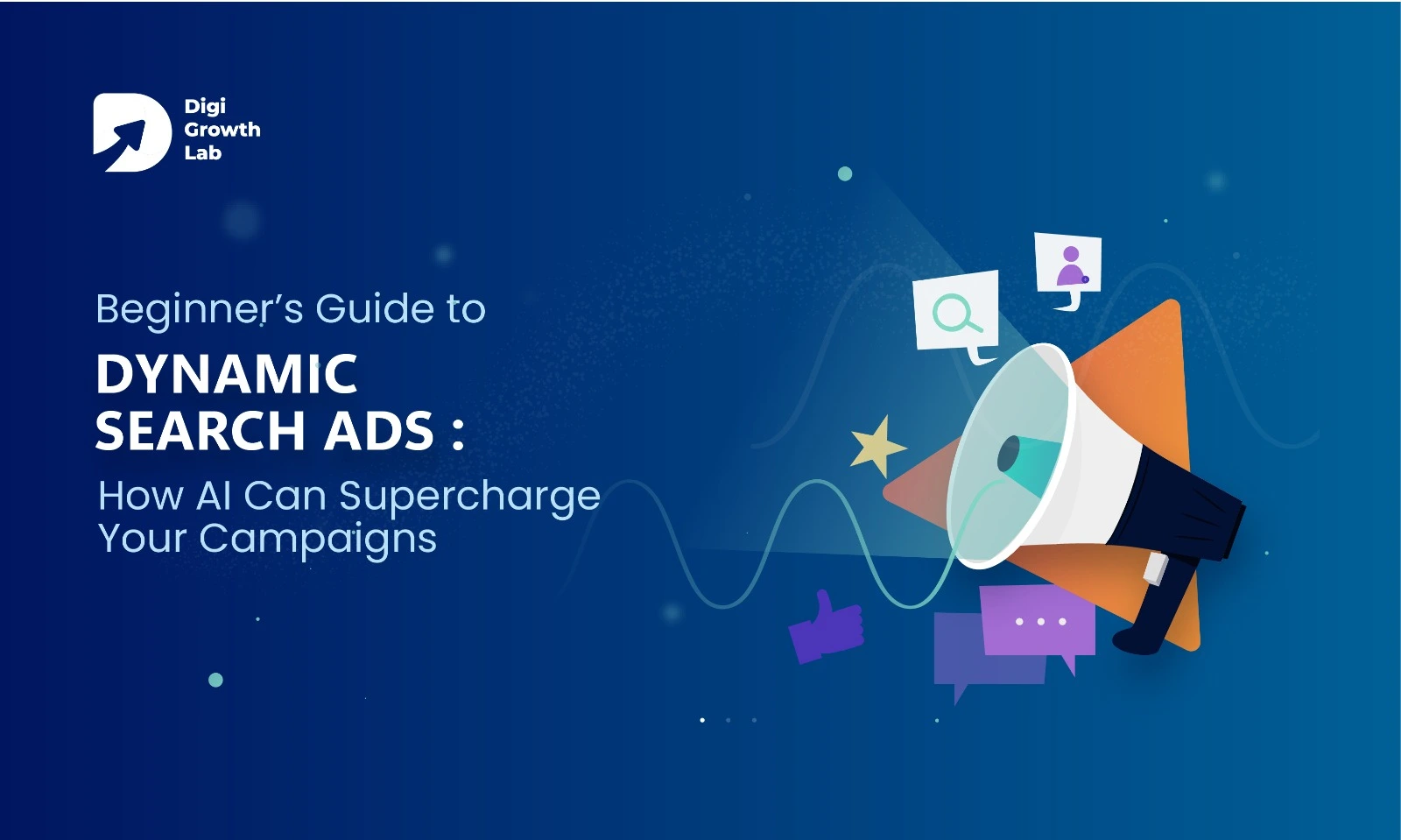 Beginner’s guide to dynamic search ads banner showing a megaphone with digital icons like search, chat, and user profiles, representing how AI improves PPC campaigns – Digi Growth Lab.