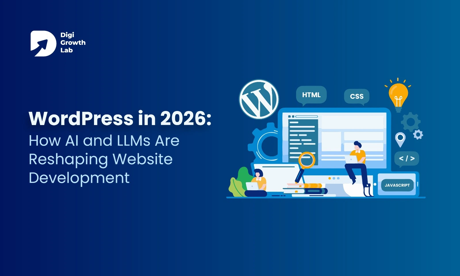 WordPress in 2026 blog cover image by Digi Growth Lab showing AI and LLMs reshaping website development with icons of HTML, CSS, JavaScript, and a person designing a website.