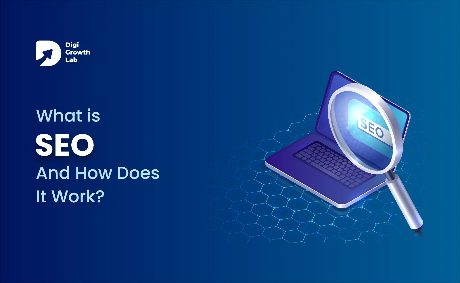 Digi Growth Lab banner showing “What is SEO and How Does It Work?” text with a laptop and magnifying glass highlighting SEO on screen, blue gradient background, representing search engine optimization and website ranking strategy.